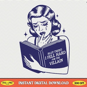 May include: A vintage-style illustration of a woman reading a book with the text "PLOT TWIST: I FELL HARD FOR THE VILLAIN". The woman is crying and holding her hand to her mouth in shock.