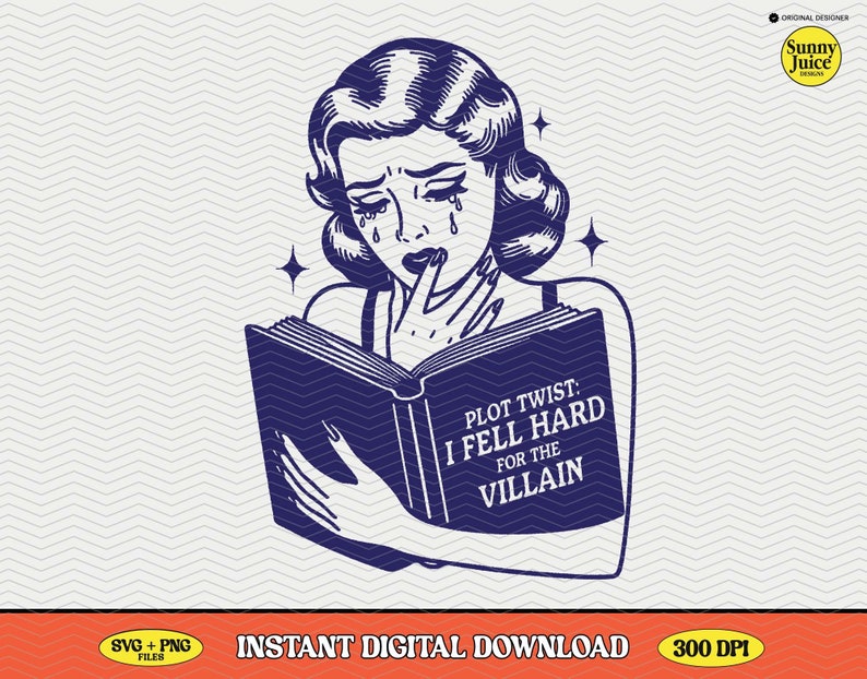 May include: A vintage-style illustration of a woman reading a book with the text "PLOT TWIST: I FELL HARD FOR THE VILLAIN". The woman is crying and holding her hand to her mouth in shock.
