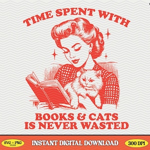 May include: Red and white illustration of a woman reading a book while holding a cat. The text reads "Time spent with books & cats is never wasted".