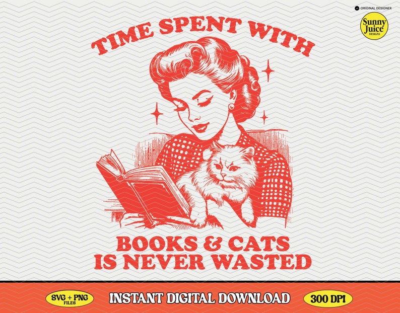 May include: Red and white illustration of a woman reading a book while holding a cat. The text reads "Time spent with books & cats is never wasted".