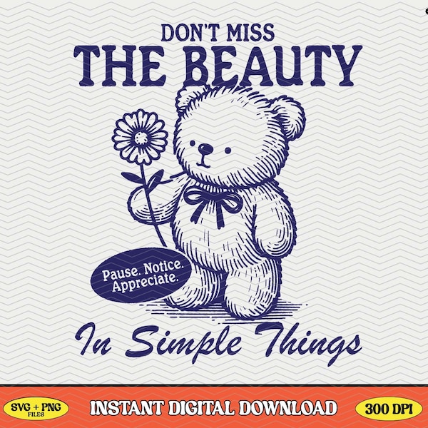 Don't Miss The Beauty In Simple Things, SVG PNG File, Fun Trendy Vintage Retro Bear Design for Graphic Tees, Tote Bags, Stickers, Etc.