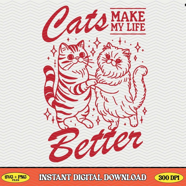 Cats Make My Life Better, SVG PNG File, Trendy Vintage Retro Cat Lover Design for Graphic Tees, Tote Bags, Stickers, Keychains & More