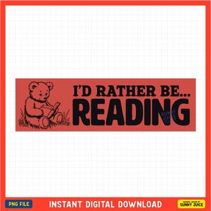 I&#39;d Rather Be Reading Sticker PNG FILE Design, Funny Bookish Quote, For Vinyl, Laptop, Car, Etc. Sticker Digital Download