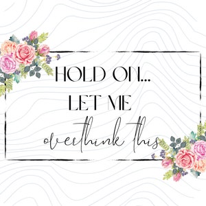 Hold On Let Me Overthink This Anxiety Adult Quotes Sublimation Design Downloads - PNG Transparent