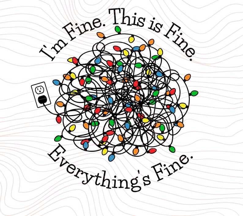 Im Fine Everything Is Fine Funny Christmas PNG Digital image 1