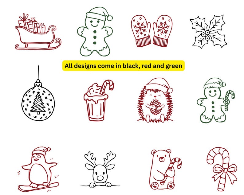 May include: Line drawings of Christmas-themed designs in red, green, and black. Designs include a sleigh with gifts, gingerbread men, mittens, holly, ornaments, a drink with a candy cane, a hedgehog, a penguin on a snowboard, a reindeer, a bear, and candy canes. Text: All designs come in black, red and green.