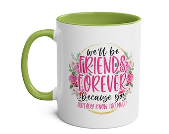 Funny Friendship Mug: "We'll Be Friends Forever" Floral Coffee Cup