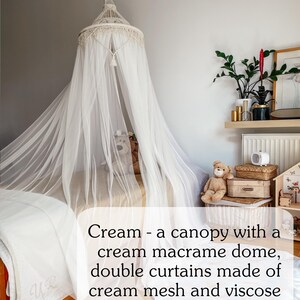 May include: A white canopy with a cream macrame dome and double curtains made of cream mesh and viscose in a light ecru color.