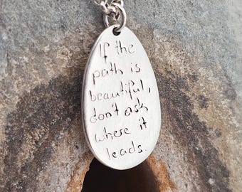Quote &quot;If the path is beautiful, don&#39;t ask where it leads&quot;, Sterling Silver Handmade, Unique, Pendant, Necklace