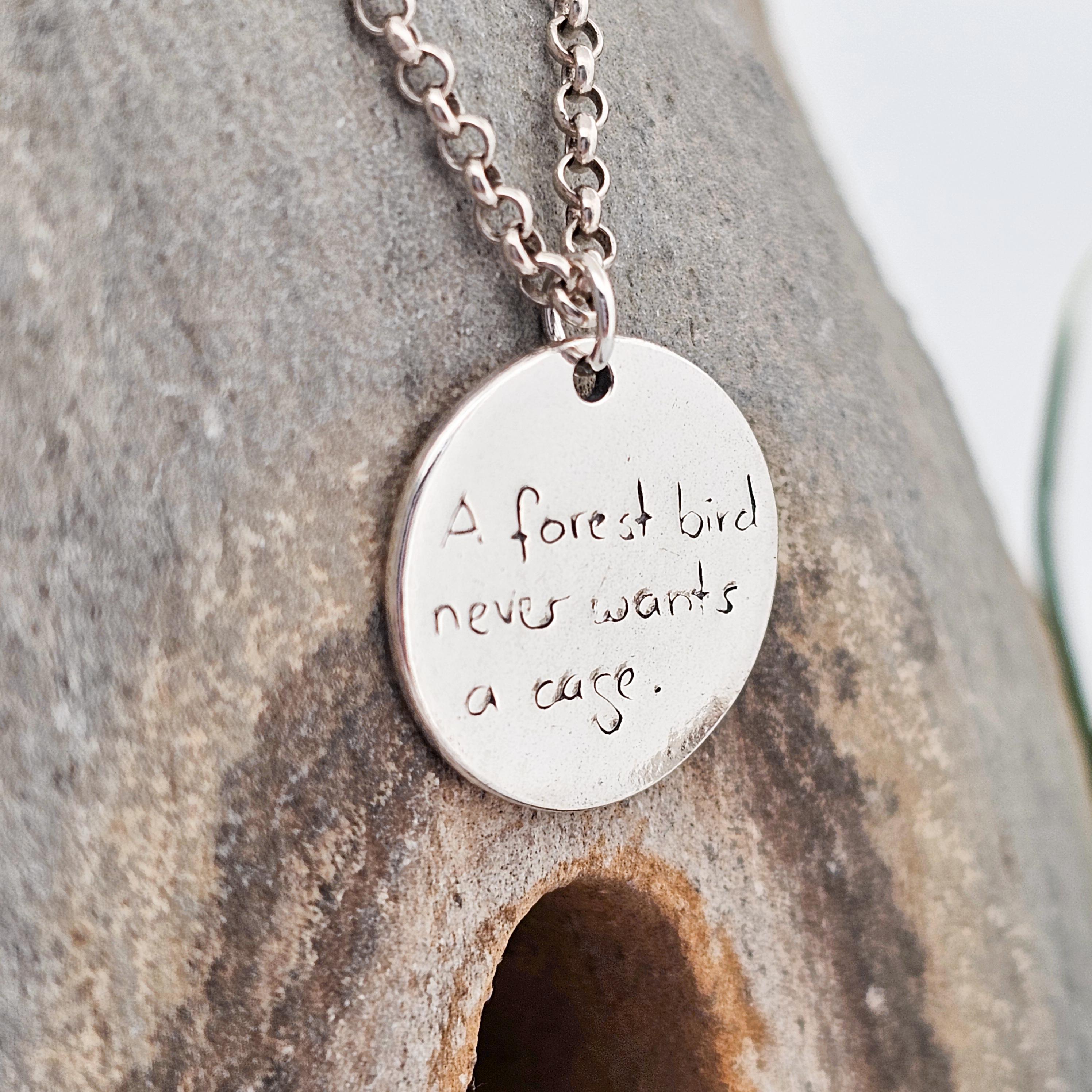 Quote "A forest bird never wants a cage.", Sterling Silver Handmade, Unique, Pendant, Necklace