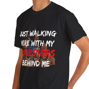 Just walking here with my ancestors behind me Unisex Heavy Cotton Culture Traditional Tshirt Native T-shirt Indigenous USA