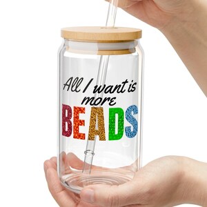 All I want is more beads Sipper Glass 16oz Travel cup Indigenous Beader