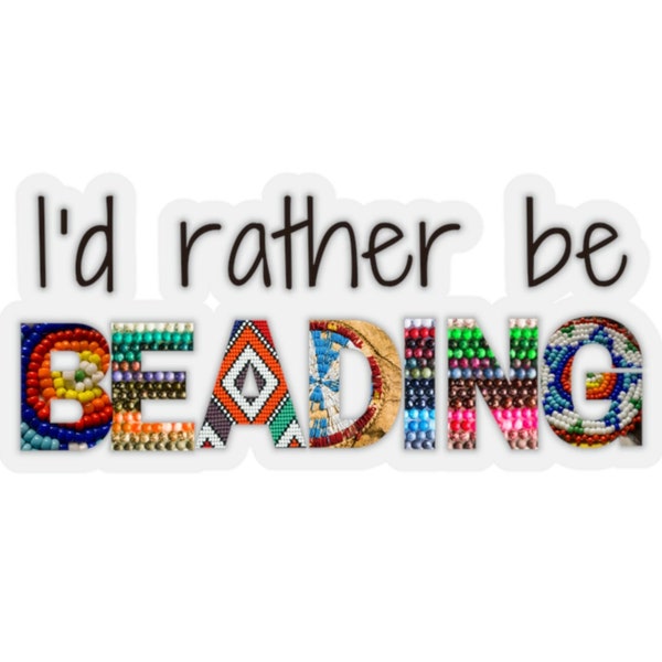 I'd rather be beading Kiss-Cut Stickers Indigenous Powwow Native Beadwork Beads First Nations Native American