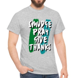 Smudge Pray Give Thanks Unisex Heavy Cotton Tee Sage Tshirt Smudging T-shirt Prayers Indigenous Native Spiritual Gratitude USA