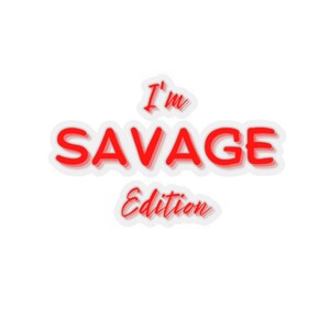 I&#39;m Savage Edition Kiss-Cut Sticker Funny Indigenous First Nations Aboriginal Gift for Native Empowered Joke Tough