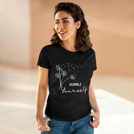 Humble Thyself Women T Shirt Humble Thyself Women T Shirt