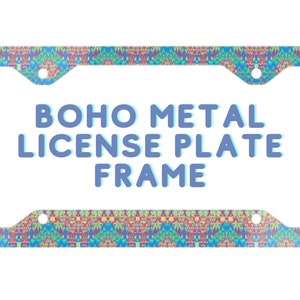 Colorful Boho Metal License Plate Frame, Gift for Mom, Gift for Teen Drivers, Bohemian Print, Car License Plate Frame, Car Accessories Gifts