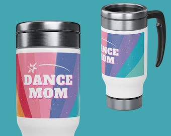 Dance Mom Stainless Steel Travel Mug with Handle Travel Mug for Dance Moms Tumbler Dance Life Mug Dance Moms Travel Coffee Mug Snap On Cap