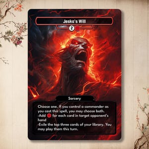 May include: A red and black magic card with the text "Jeska's Will" and the text "Sorcery". The card has a red mana cost of 2 and a red mana symbol. The card has a fiery background with a red-eyed creature in the center.
