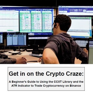 May include: A person is seated in front of several computer monitors displaying financial charts and data. The text on the screen reads "Get in on the Crypto Craze: A Beginner's Guide to Using the CCXT Library and the ATR Indicator to Trade Cryptocurrency on Binance."