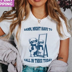 Damn Might Have To Call In Thicc Today T-Shirt, Funny Meme Tee Shirt, Unisex Shirt, Funny T-Shirt, Funny Gifts For Friends, Retro Unisex Tee