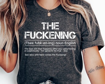 The Fuckening Shirt, Sarcastic T-Shirt, Funny Sayings Shirt, Sarcasm Gift, Swearing Shirt, Funny Sarcastic Tee, Gift For Her, Gift For Him