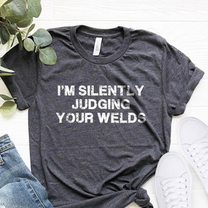 Funny Welder Gift Shirt, I&#39;m Silently Judging Your Welds Welding Gift, Welding Shirt, Union Worker Gift, Union Worker Shirt, Gift For Her