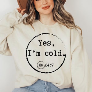 Yes I’m Cold Me 24:7 Sweatshirt, Humorous Freezing Crewneck, Not Made For Winter Hoodie, Cute Winter Lover Hoodie, Freaking Cold Sweater