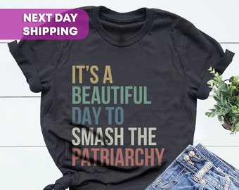 It's A Beautiful Day To Smash The Patriarchy, Feminist Shirt, Smash The Patriarchy Shirt, Feminism Shirt, Smash the Patriarchy Shirt
