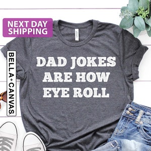 Dad Jokes Are How Eye Roll, Funny Fathers Day Gift, Funny Dad Shirt, I Roll, Dad To Be Gift, Funny Shirt For Dad, Dad Jokes, Father's Day