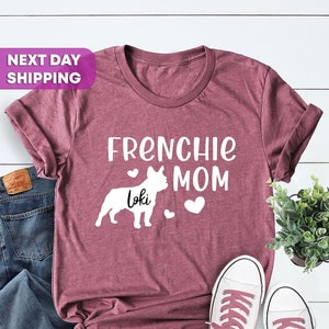 Custom Frenchie, Soft Comfy French Bulldog Mama Shirt, Bulldog Mom, Dog Name Customized Gift, Frenchie Mom Shirt with Your Dog's Name
