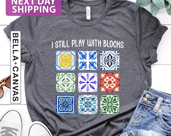 I Still Play With Blocks Shirt, Quilt Patterns Shirt, Gift For Quilter, Quilting Humor Shirt, Quilt Mom Tee, Sewing Lover Gift, Tailor Shirt