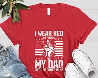I Wear Red On Friday For My Dad Shirt, Support Our Troops, Custom Military Mom Family Red Friday Flag Shirt,Remember Everyone Deployed Shirt