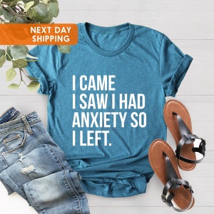 I Came I Saw I Had Anxiety So I Left Shirt,Introvert Gift,Sassy Shirt, Funny Saying Quotes, Funny Women Shirt, So I left Shirt, Gift For Her