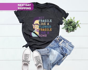 Not Fragile Like a Flower Fragile Like a Bomb Shirt, Ruth Bader Ginsburg Shirt, Feminist Shirt, RGB Shirt, Girl Power Shirt, Political Shirt