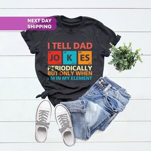 I Tell Dad Jokes Shirt, Fathers Day Shirt, I Tell Dad Jokes Periodically,Dad Jokes Shirt,Daddy Shirt,Number 1 Shirt,Best Dad,Gift For Father