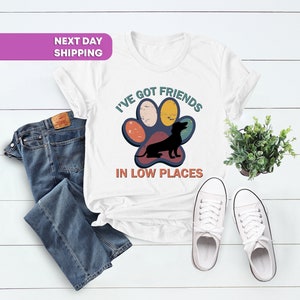 I&#39;ve Got Friends In Low Places, Dog Lovers Gift, Dachshund Shirt, Animal Lover Shirt, Funny Gift for Dachshund,Dachshund Mom,Dog Lovers Gift