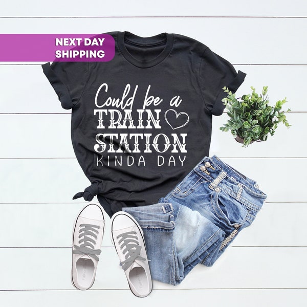 Could Be a Train Station Kind of Day Shirt, Train Station Tee, Holiday Gift idea Shirt, Sarcastic T-Shirts, Train Station Shirt, Sassy Shirt