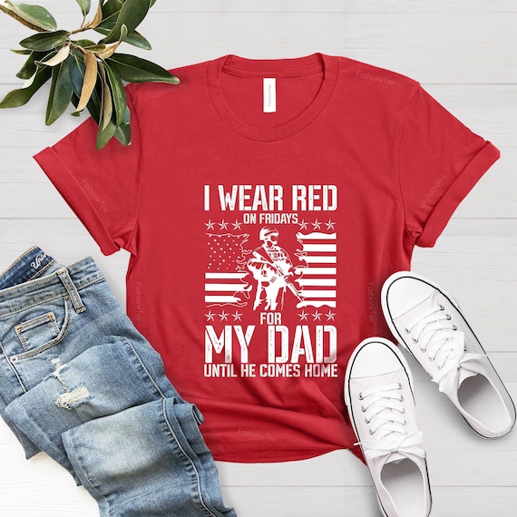 I Wear Red On Friday For My Dad Shirt, Support Our Troops, Custom Military Mom Family Red Friday Flag Shirt,Remember Everyone Deployed Shirt