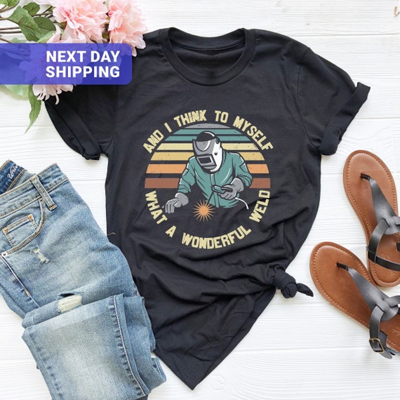 Welding T-Shirt, Wonderful Weld Tee, Funny Welder Gift