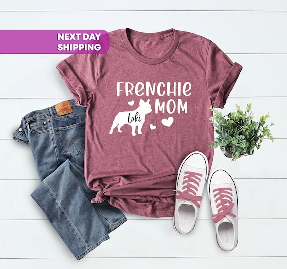 Custom Frenchie, Soft Comfy French Bulldog Mama Shirt, Bulldog Mom, Dog Name Customized Gift, Frenchie Mom Shirt with Your Dog's Name