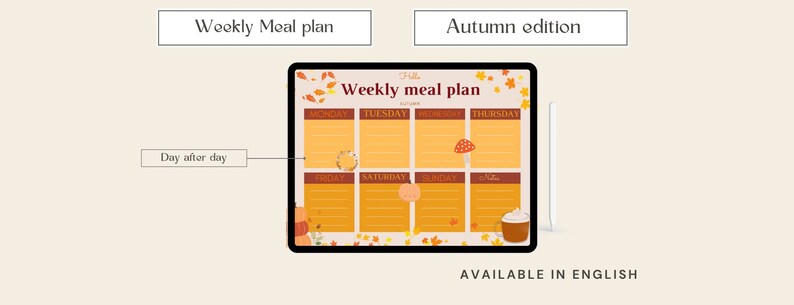 May include: A digital weekly meal planner with an autumn theme. The planner has a yellow background with fall leaves and a cup of coffee. The days of the week are listed across the top: Monday, Tuesday, Wednesday, Thursday, Friday, Saturday, Sunday. The text "Weekly meal plan" is at the top of the planner. The text "Autumn edition" is at the top of the image. The text "AVAILABLE IN ENGLISH" is at the bottom of the image.