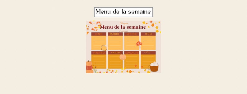 May include: A printable weekly meal planner with a fall theme. The planner has a yellow background with orange and brown leaves and a brown mushroom. The days of the week are listed across the top: Monday, Tuesday, Wednesday, Thursday, Friday, Saturday, Sunday. The text "Menu de la semaine" is at the top of the planner.