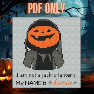 May include: Cross-stitch pattern featuring a cartoon pumpkin with a toothy grin and the text "I am not a jack-o-lantern. My NAME is *Lewis*"