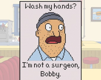 Bob&#39;s Burgers Teddy - Wash My Hands? I&#39;m Not a Surgeon, Bobby - Cross Stitch Pattern - PDF ONLY