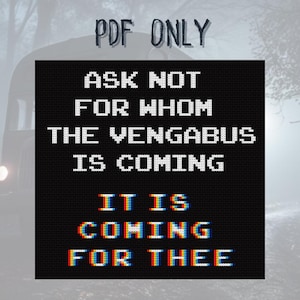 Ask Not For Whom The Vengabus is Coming - Cross Stitch Pattern - PDF ONLY - Meme