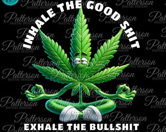 4:20 Life Pot Weed Leaf PNG, Inhale the Good Shit Exhale the Bullshit, Lotus Cannabis Stoner Graphic, Marijuana Smoking Weed Sublimation