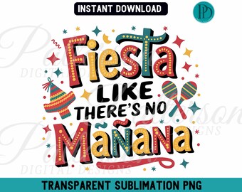 Fiesta Like There’s No Mañana PNG, Funny Cinco De Mayo Sublimation, Mexican Party Clipart, Colorful Fiesta Digital Graphic for T-Shirts