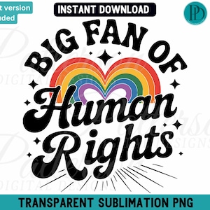 Big Fan of Human Rights PNG, Rainbow Heart Sublimation, Gay Pride Equality Clipart, Human Rights Shirt Graphic Design, LGBTQIA Download
