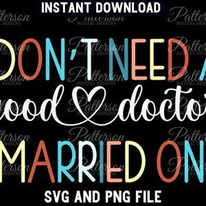 Ich brauche keinen guten Arzt SVG, Ich verheiratete ein PNG, ich habe eins großgezogen, Arzt Zitat SVG, Med Studenten, lustiger Arzt, Med School Abschluss Geschenk